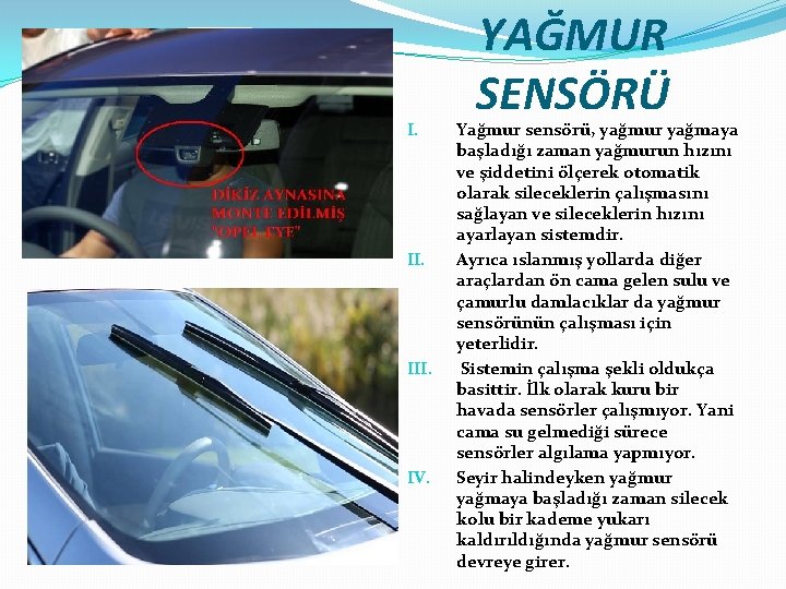 I. III. IV. YAĞMUR SENSÖRÜ Yağmur sensörü, yağmur yağmaya başladığı zaman yağmurun hızını ve