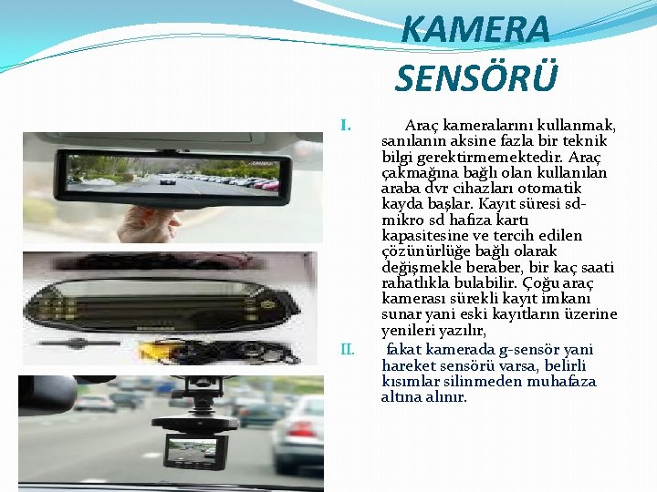 KAMERA SENSÖRÜ I. II. Araç kameralarını kullanmak, sanılanın aksine fazla bir teknik bilgi gerektirmemektedir.