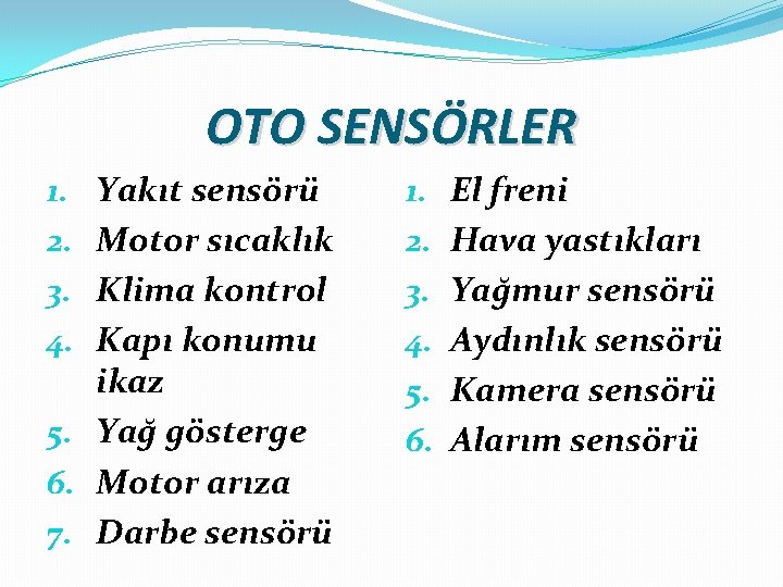 OTO SENSÖRLER Yakıt sensörü Motor sıcaklık Klima kontrol Kapı konumu ikaz 5. Yağ gösterge