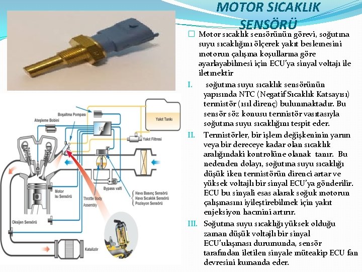 MOTOR SICAKLIK SENSÖRÜ � Motor sıcaklık sensörünün görevi, soğutma suyu sıcaklığını ölçerek yakıt beslemesini