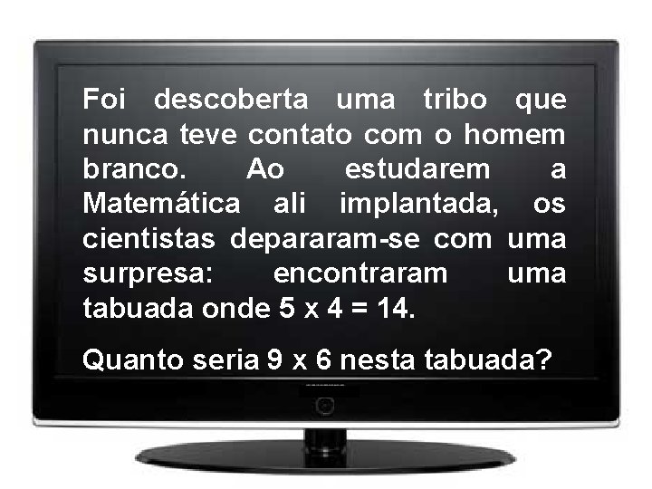 Foi descoberta uma tribo que nunca teve contato com o homem branco. Ao estudarem Foi descoberta uma tribo que nunca teve contato com o homem branco. Ao estudarem