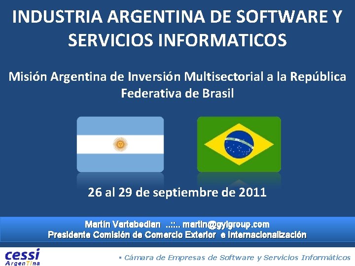 INDUSTRIA ARGENTINA DE SOFTWARE Y SERVICIOS INFORMATICOS Misión Argentina de Inversión Multisectorial a la