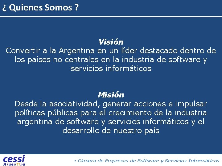 ¿ Quienes Somos ? Visión Convertir a la Argentina en un líder destacado dentro