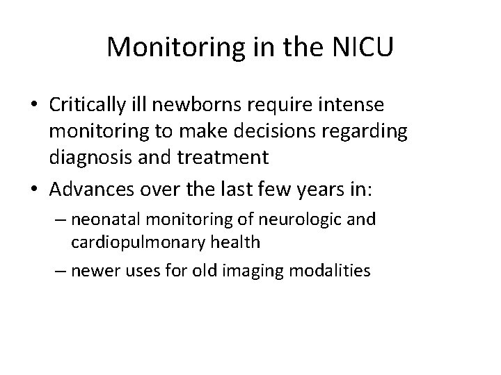 Monitoring in the NICU • Critically ill newborns require intense monitoring to make decisions