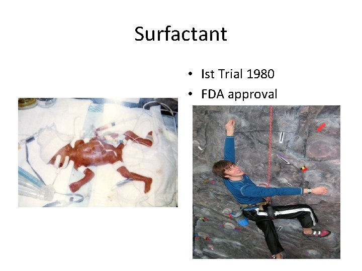 Surfactant • Ist Trial 1980 • FDA approval 