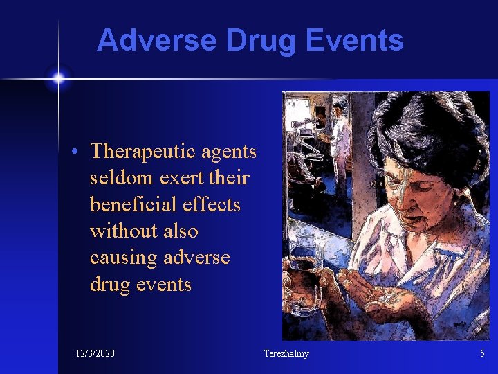 Adverse Drug Events • Therapeutic agents seldom exert their beneficial effects without also causing