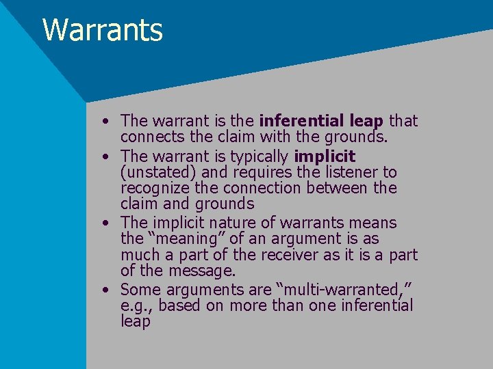 Warrants • The warrant is the inferential leap that connects the claim with the