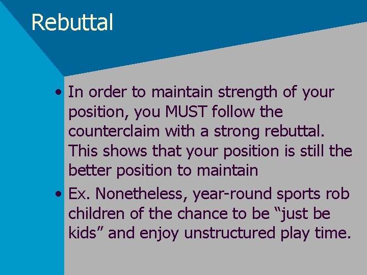 Rebuttal • In order to maintain strength of your position, you MUST follow the