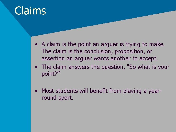 Claims • A claim is the point an arguer is trying to make. The