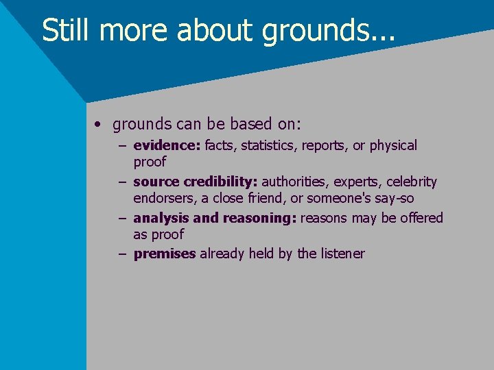 Still more about grounds. . . • grounds can be based on: – evidence: