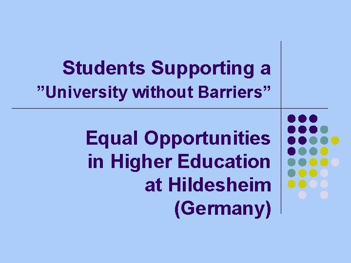 Students Supporting a ”University without Barriers” Equal Opportunities in Higher Education at Hildesheim (Germany)
