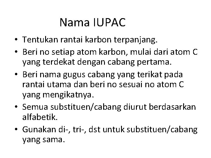 Nama IUPAC • Tentukan rantai karbon terpanjang. • Beri no setiap atom karbon, mulai