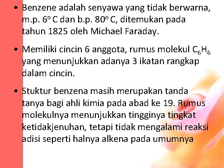  • Benzene adalah senyawa yang tidak berwarna, m. p. 6 o C dan