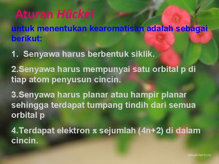 Aturan Hückel untuk menentukan kearomatisan adalah sebagai berikut: 1. Senyawa harus berbentuk siklik. 2.