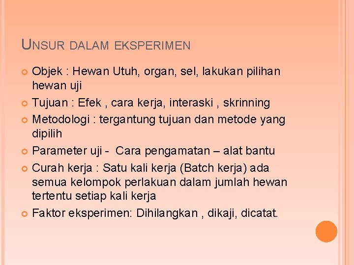 UNSUR DALAM EKSPERIMEN Objek : Hewan Utuh, organ, sel, lakukan pilihan hewan uji Tujuan