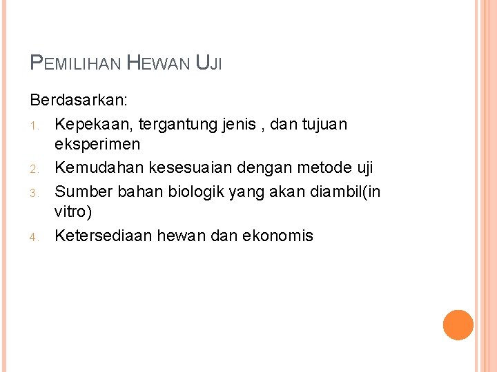 PEMILIHAN HEWAN UJI Berdasarkan: 1. Kepekaan, tergantung jenis , dan tujuan eksperimen 2. Kemudahan