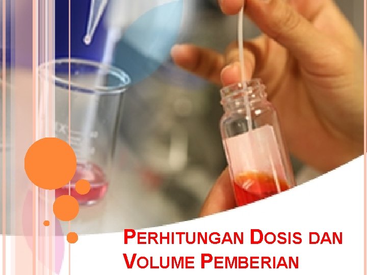 PERHITUNGAN DOSIS DAN VOLUME PEMBERIAN 