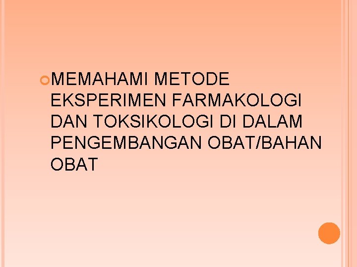  MEMAHAMI METODE EKSPERIMEN FARMAKOLOGI DAN TOKSIKOLOGI DI DALAM PENGEMBANGAN OBAT/BAHAN OBAT 