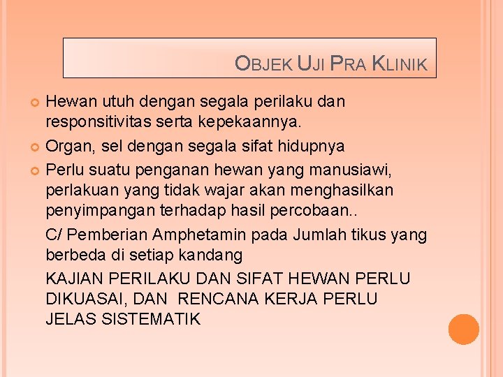 OBJEK UJI PRA KLINIK Hewan utuh dengan segala perilaku dan responsitivitas serta kepekaannya. Organ,