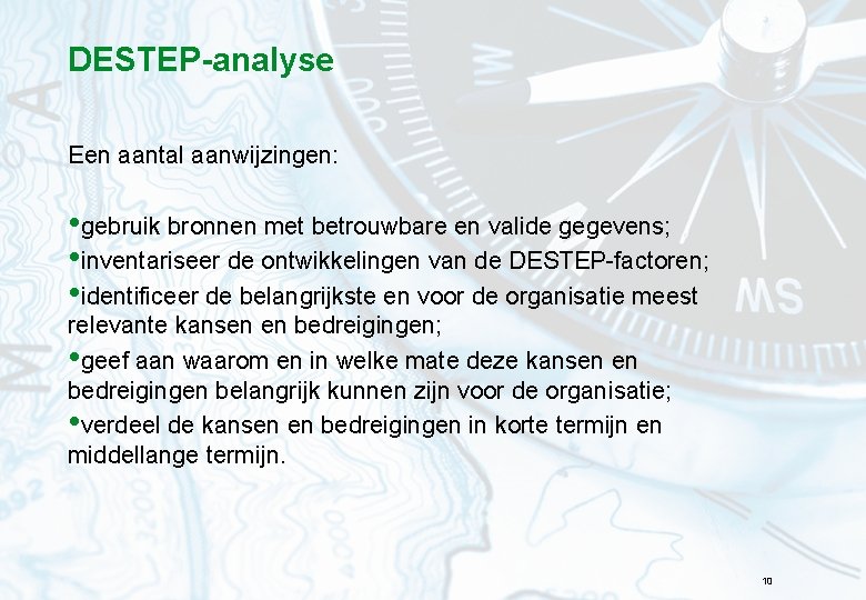 DESTEP-analyse Een aantal aanwijzingen: • gebruik bronnen met betrouwbare en valide gegevens; • inventariseer