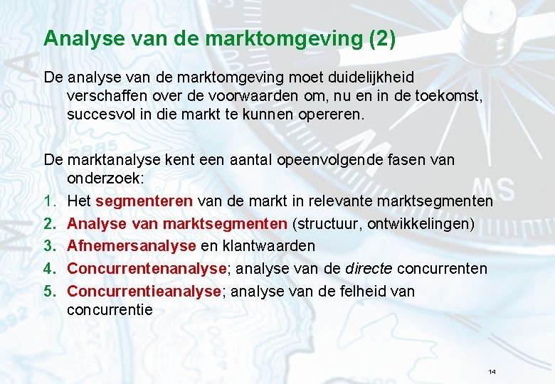 Analyse van de marktomgeving (2) De analyse van de marktomgeving moet duidelijkheid verschaffen over