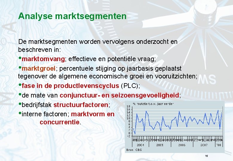 Analyse marktsegmenten De marktsegmenten worden vervolgens onderzocht en beschreven in: • marktomvang; effectieve en