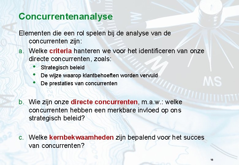Concurrentenanalyse Elementen die een rol spelen bij de analyse van de concurrenten zijn: a.