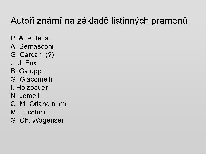 Autoři známí na základě listinných pramenů: P. A. Auletta A. Bernasconi G. Carcani (?