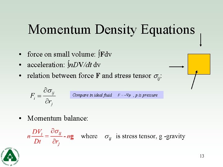 Momentum Density Equations • force on small volume: ∫Fdv • acceleration: ∫n. DV/dt dv