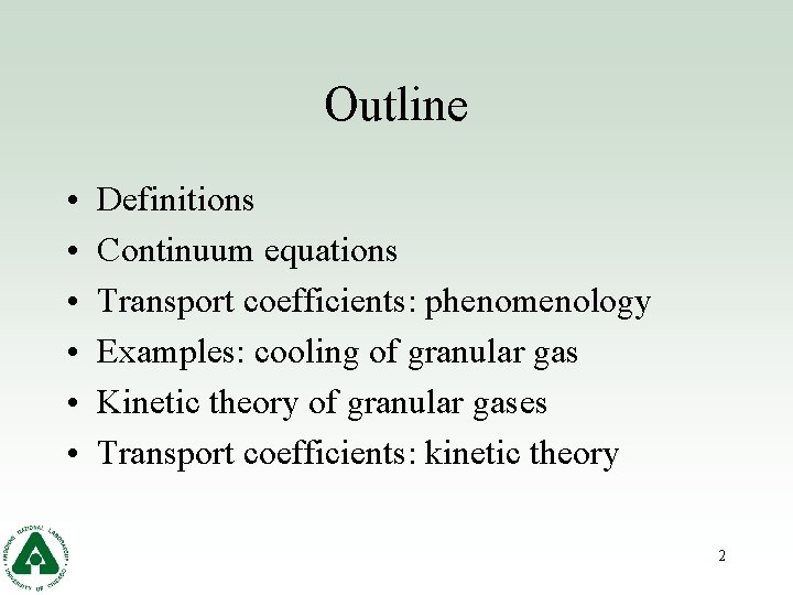 Outline • • • Definitions Continuum equations Transport coefficients: phenomenology Examples: cooling of granular