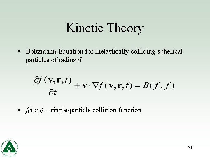 Kinetic Theory • Boltzmann Equation for inelastically colliding spherical particles of radius d •