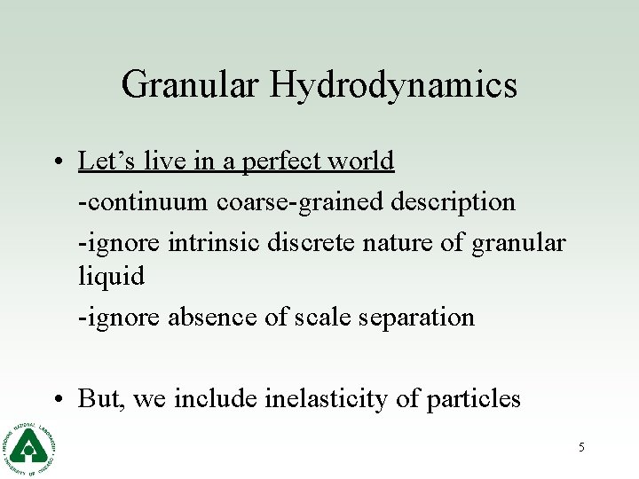 Granular Hydrodynamics • Let’s live in a perfect world -continuum coarse-grained description -ignore intrinsic