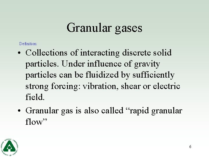 Granular gases Definition: • Collections of interacting discrete solid particles. Under influence of gravity