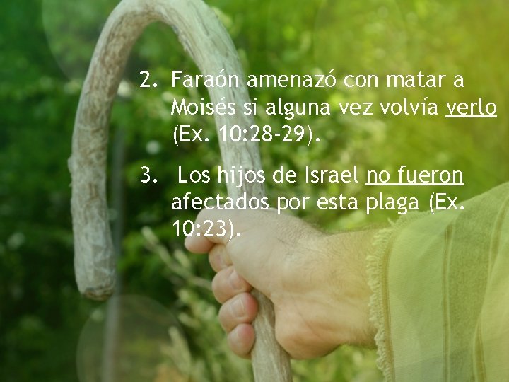 2. Faraón amenazó con matar a Moisés si alguna vez volvía verlo (Ex. 10: 2. Faraón amenazó con matar a Moisés si alguna vez volvía verlo (Ex. 10: