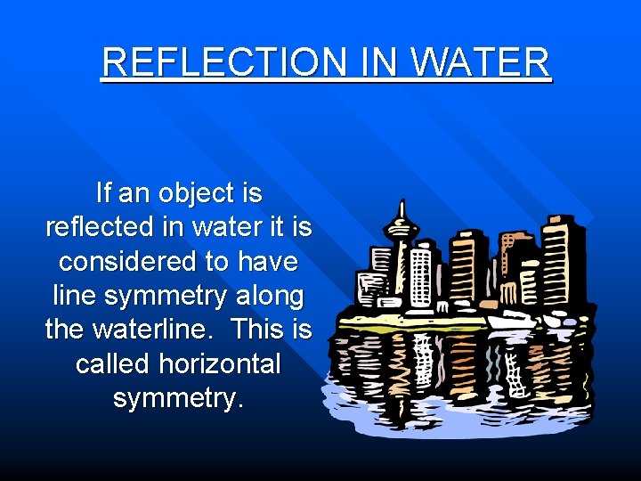 REFLECTION IN WATER If an object is reflected in water it is considered to