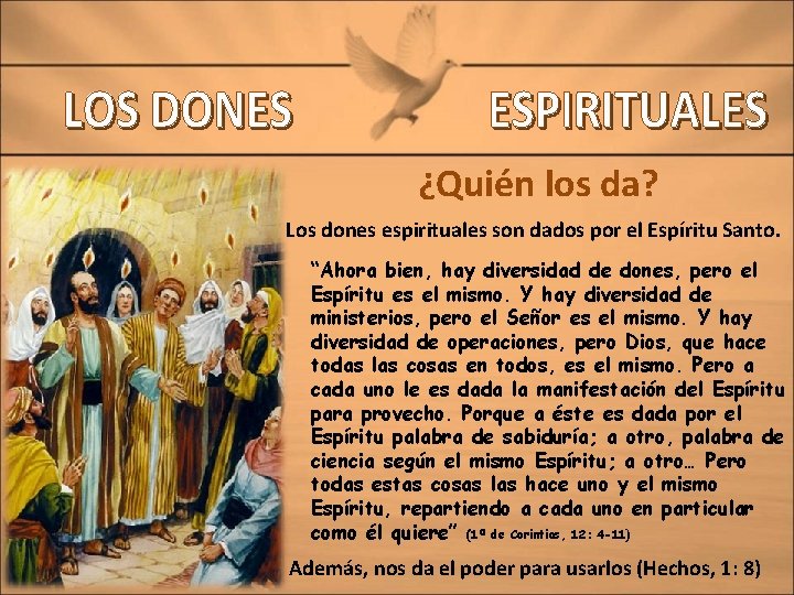 ¿Quién los da? Los dones espirituales son dados por el Espíritu Santo. “Ahora bien,