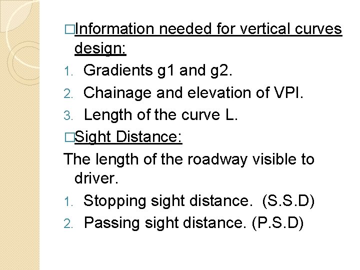 �Information needed for vertical curves design: 1. Gradients g 1 and g 2. 2.