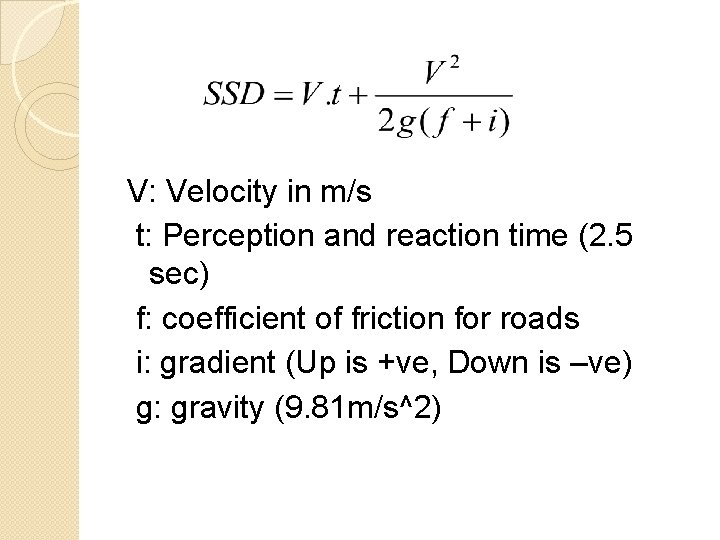 V: Velocity in m/s t: Perception and reaction time (2. 5 sec) f: coefficient