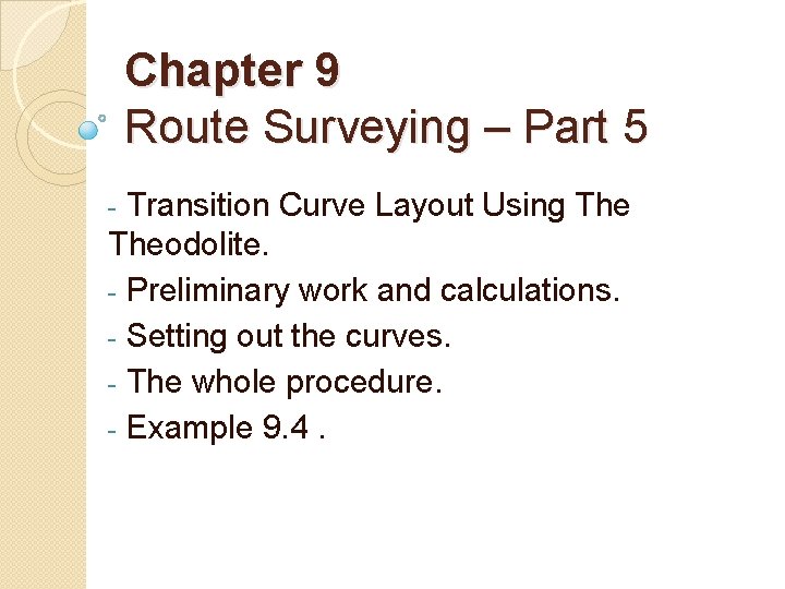 Chapter 9 Route Surveying – Part 5 Transition Curve Layout Using Theodolite. - Preliminary