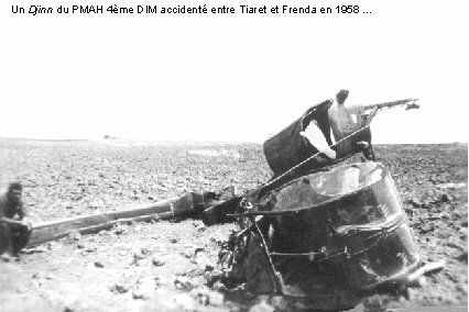 Un Djinn du PMAH 4ème DIM accidenté entre Tiaret et Frenda en 1958 …