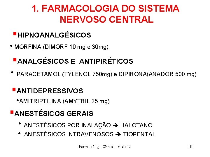 1. FARMACOLOGIA DO SISTEMA NERVOSO CENTRAL §HIPNOANALGÉSICOS • MORFINA (DIMORF 10 mg e 30 1. FARMACOLOGIA DO SISTEMA NERVOSO CENTRAL §HIPNOANALGÉSICOS • MORFINA (DIMORF 10 mg e 30