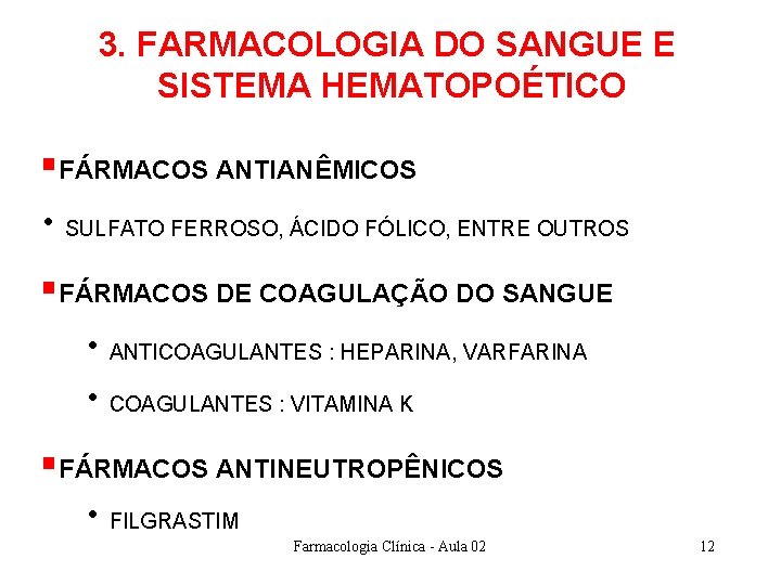 3. FARMACOLOGIA DO SANGUE E SISTEMA HEMATOPOÉTICO §FÁRMACOS ANTIANÊMICOS • SULFATO FERROSO, ÁCIDO FÓLICO, 3. FARMACOLOGIA DO SANGUE E SISTEMA HEMATOPOÉTICO §FÁRMACOS ANTIANÊMICOS • SULFATO FERROSO, ÁCIDO FÓLICO,