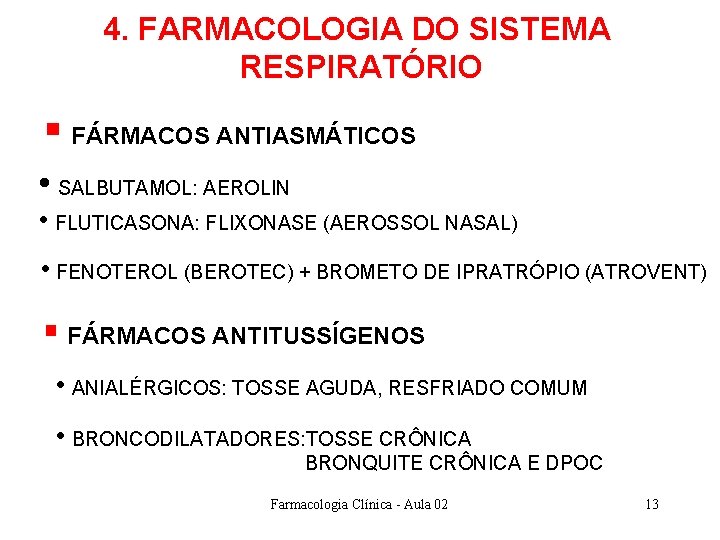 4. FARMACOLOGIA DO SISTEMA RESPIRATÓRIO § FÁRMACOS ANTIASMÁTICOS • SALBUTAMOL: AEROLIN • FLUTICASONA: FLIXONASE 4. FARMACOLOGIA DO SISTEMA RESPIRATÓRIO § FÁRMACOS ANTIASMÁTICOS • SALBUTAMOL: AEROLIN • FLUTICASONA: FLIXONASE