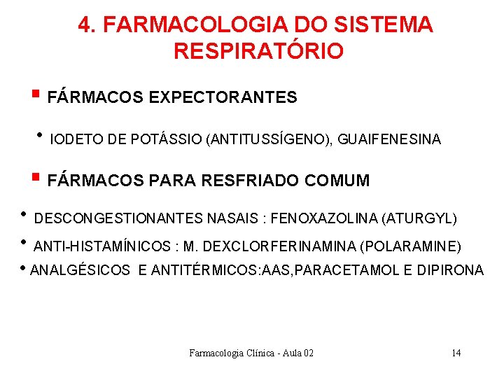 4. FARMACOLOGIA DO SISTEMA RESPIRATÓRIO § FÁRMACOS EXPECTORANTES • IODETO DE POTÁSSIO (ANTITUSSÍGENO), GUAIFENESINA 4. FARMACOLOGIA DO SISTEMA RESPIRATÓRIO § FÁRMACOS EXPECTORANTES • IODETO DE POTÁSSIO (ANTITUSSÍGENO), GUAIFENESINA