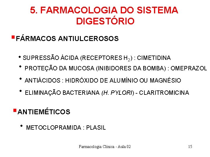 5. FARMACOLOGIA DO SISTEMA DIGESTÓRIO §FÁRMACOS ANTIULCEROSOS • SUPRESSÃO ÁCIDA (RECEPTORES H 2) : 5. FARMACOLOGIA DO SISTEMA DIGESTÓRIO §FÁRMACOS ANTIULCEROSOS • SUPRESSÃO ÁCIDA (RECEPTORES H 2) :
