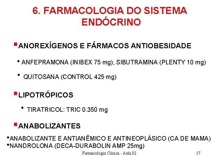 6. FARMACOLOGIA DO SISTEMA ENDÓCRINO §ANOREXÍGENOS E FÁRMACOS ANTIOBESIDADE • ANFEPRAMONA (INIBEX 75 mg), 6. FARMACOLOGIA DO SISTEMA ENDÓCRINO §ANOREXÍGENOS E FÁRMACOS ANTIOBESIDADE • ANFEPRAMONA (INIBEX 75 mg),