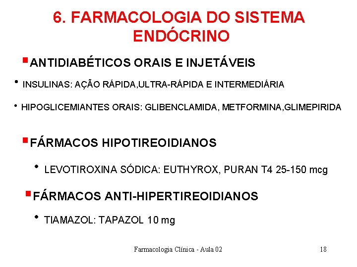 6. FARMACOLOGIA DO SISTEMA ENDÓCRINO §ANTIDIABÉTICOS ORAIS E INJETÁVEIS • INSULINAS: AÇÃO RÁPIDA, ULTRA-RÁPIDA 6. FARMACOLOGIA DO SISTEMA ENDÓCRINO §ANTIDIABÉTICOS ORAIS E INJETÁVEIS • INSULINAS: AÇÃO RÁPIDA, ULTRA-RÁPIDA