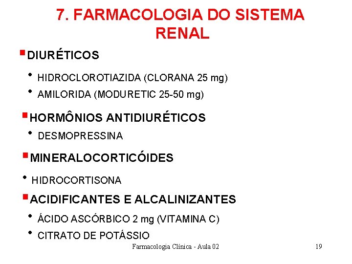 7. FARMACOLOGIA DO SISTEMA RENAL §DIURÉTICOS • HIDROCLOROTIAZIDA (CLORANA 25 mg) • AMILORIDA (MODURETIC 7. FARMACOLOGIA DO SISTEMA RENAL §DIURÉTICOS • HIDROCLOROTIAZIDA (CLORANA 25 mg) • AMILORIDA (MODURETIC