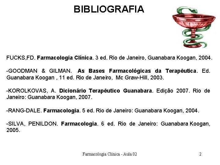 BIBLIOGRAFIA FUCKS, FD. Farmacologia Clínica. 3 ed. Rio de Janeiro, Guanabara Koogan, 2004. -GOODMAN BIBLIOGRAFIA FUCKS, FD. Farmacologia Clínica. 3 ed. Rio de Janeiro, Guanabara Koogan, 2004. -GOODMAN