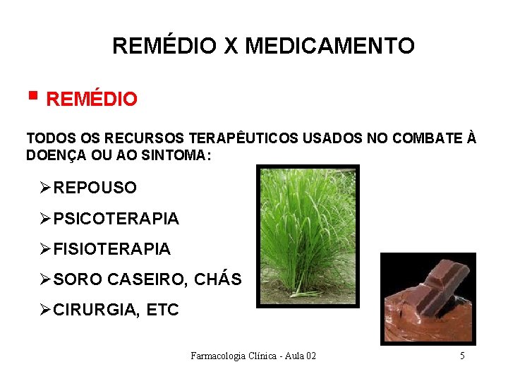 REMÉDIO X MEDICAMENTO § REMÉDIO TODOS OS RECURSOS TERAPÊUTICOS USADOS NO COMBATE À DOENÇA REMÉDIO X MEDICAMENTO § REMÉDIO TODOS OS RECURSOS TERAPÊUTICOS USADOS NO COMBATE À DOENÇA